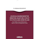 Anayasa Mahkemesi'ne Bireysel Başvuru Usulü ve Uygulama Sorunları: İnsan Hakları Avrupa Mahkemesi'ne Başvuru Usulü ile Karşılaştırmalı Olarak (Kapak Değişebilir)