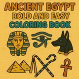 Ancient Egypt Bold and Easy Coloring Book: Simple and Easy Designs of Anubis, Pyramids, the Sphinx, Eye of Horus and More