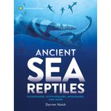 Ancient Sea Reptiles: Plesiosaurs, ichthyosaurs, mosasaurs and more