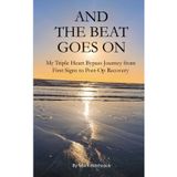 And The Beat Goes On: My Triple Heart Bypass Journey from First Signs to Post-Op Recovery
