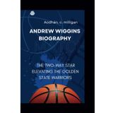ANDREW WIGGINS BIOGRAPHY: THE TWO-WAY STAR ELEVATING THE GOLDEN STATE WARRIORS