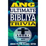 Ang Ultimate Bibliya Trivia 1000+ Tanong at Sagot English- Filipino Bilingual Edition: The Ultimate Bible Trivia 1000+ Questions and Answers