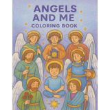 Angel Coloring Book: Angels and Me: A Beautiful Guardian Angel Coloring Book for Kids Ages 4–8 | Discover Celestial Spiritual Guides, Learn About Archangels, and Build a Loving Connection with Them
