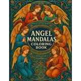 Angel Mandalas Coloring Book: A Celestial Collection of Spiritual Designs for Adults: Relaxing Mandala Patterns Featuring Archangels, Sacred Geometry, and Celestial Art