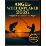 Angel-Wochenplaner 2026: Fangbuch, Kalender & Notizbuch für Angler – Wochenplaner mit Fang-Tracker, Packlisten & Jahresfazit