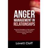 Anger Management in Relationships: Practical Strategies to Calm Heated Moments And Foster Healthier Communication With Your Partner