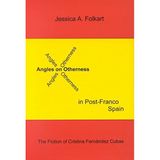 Angles on Otherness in Post-Franco Spain: The Fiction of Cristina Fernandez Cubas