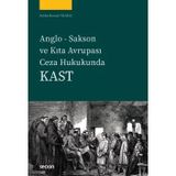 Anglo Sakson Ve Kıta Avrupası Ceza Hukukunda Kast Sıdıka Burçak Yılmaz 1. Baskı, Temmuz 2025