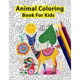 Animal Coloring Book: Coloring Book For Kids