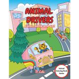 Animal Drivers: Color, Honk and Go!: 30 Playful Animal-in-Vehicle Coloring Pages for Kids (Animal Coloring Book)