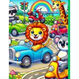 Animal Drivers: Coloring Book: Have fun coloring cute animals behind the wheel in exciting adventures!