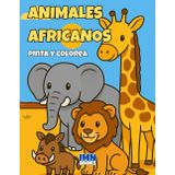 Animales africanos — Pinta y colorea: Libro de actividades infantiles para colorear y aprender sobre animales salvajes del continente africano (Spanish Edition)