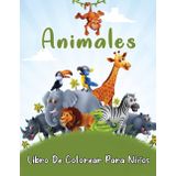 Animales Libro De Colorear Para Niños De 4 a 8 Años: Páginas para colorear únicas, divertidas, grandes y fáciles de mascotas, animales salvajes y ... relajar y aliviar el estrés para niños
