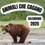 Animali che cagano Calendario 2025: 12 mesi profumati 12 immagini di animali cagati | Idea regalo stupido e divertente per amici | Libri e oggetti strani
