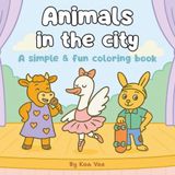 Animals in the City: A simple & fun coloring book