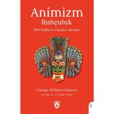 Animizm Ruhçuluk: İlkel Halkların Düşünce Akımları - George William Gilmore