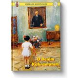 Anıtkabir Komutanlığı O Benim Kahramanım | Mustafa Kemal Atatürk | Çocuk Kitabı | Milli Değerler Eğitimi | Resimli Hikâye Kitabı