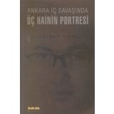 ANKARA İÇ SAVAŞINDA ÜÇ HAININ PORTRESI - AHMETHAN YILMAZ