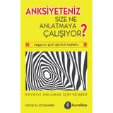 Anksiyete Size Ne Anlatmaya Çalışıyor? / David H. Rosmarin / Kuraldışı Yayınevi / 9789752756618