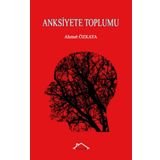 Anksiyete Toplumu - Ahmet Özkaya