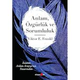 Anlam, Özgürlük ve Sorumluluk: İnsanın Anlam Arayışı’nın Yazarından