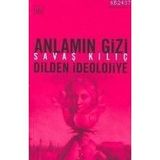 ANLAMIN GIZI (DILDEN İDEOLOJİYE) - SAVAŞ KILIÇ
