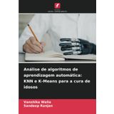 Análise de algoritmos de aprendizagem automática: KNN e K-Means para a cura de idosos