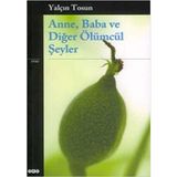 ANNE, BABA VE DİĞER ÖLÜMCÜL ŞEYLER - YALÇIN TOSUN