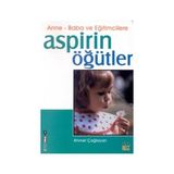 Anne - Baba ve Eğitimcilere Aspirin Öğütler