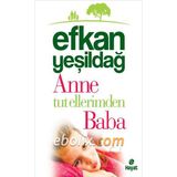 Anne Tut Ellerimden Baba - Efkan Yeşildağ