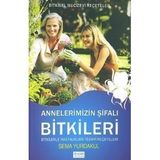 ANNELERIMIZIN ŞİFALI BITKILERI BITKILERLE HASTALIKLARI TEDAVI REÇETELERİ - SEMA YURDAKUL