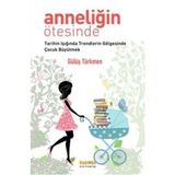 ANNELİĞİN ÖTESİNDE TARIHIN IŞIĞINDA TRENDLERIN GÖLGESİNDE ÇOCUK BÜYÜTMEK - GÜLÜŞ G. TÜRKMEN