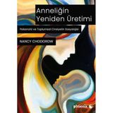 Anneliğin Yeniden Üretimi: Psikanaliz ve Toplumsal Cinsiyetin Sosyolojisi