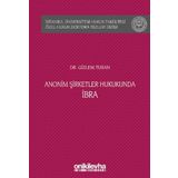 Anonim Şirketler Hukukunda İbra (Ciltli): İstanbul Üniversitesi Hukuk Fakültesi Özel Hukuk Doktora Tezleri Dizisi No: 41
