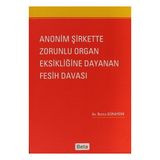 ANONIM ŞIRKETTE ZORUNLU ORGAN EKSIKLIĞINE DAYANAN FESIH DAVASI - GENEL