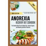 ANOREXIA RECOVERY DIET COOKBOOK: The Complete Meal Plan for Weight Gain, Immune Support, and Refeeding Syndrome Prevention