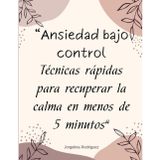 Ansiedad Bajo Control: Técnicas Rápidas para Calmar la Mente y Recuperar la Paz en 5 Minutos: Guía práctica de mindfulness, respiración, autocuidado y ... reducir el estrés y la ansiedad día a día