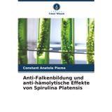 Anti-Falkenbildung und anti-hämolytische Effekte von Spirulina Platensis