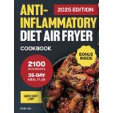 Anti-Inflammatory Diet Air Fryer Cookbook: The Complete Guide with 2100 Days of Easy & Delicious Recipes to Boost Your Immune System. Includes a ... Diet Made Simple: Easy & Delicious Recipes)