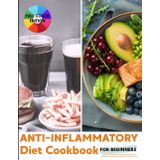 Anti-Inflammatory Diet for Beginners: A Complete Healing Guide with Quick, Flavorful Meals to Reduce Pain, Strengthen Immunity, and Improve Your Health