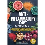 Anti-Inflammatory Diet Simplified: Beginners Guide to Revive Immune Function, Support Gut Health, and Boost Mental Clarity & Energy Without Giving Up your Favorite Foods