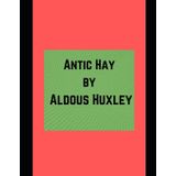 Antic Hay - Aldous Huxley