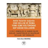 Antik Yazarlar Işığında Eski Hellen ve Roma Yeme-İçme Kültüründe Kap-kacak Kullanımı 2. Cilt Ekmekler ve Hamur İşleri, Soslar, Garnitürler ve Salatalar, Tatlılar, Süt Ürünleri