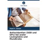 Antioxidantien (SOD und GPx) bei oraler Leukoplakie und Mundkrebs