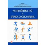 Antrenörlük Etiği ve Sporda Çocuk Koruma Ekin Basım Yayın