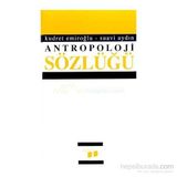 ANTROPOLOJI SÖZLÜĞÜ - KUDRET EMİROĞLU;SUAVI AYDIN