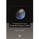 Antropolojik Bakış Açısıyla Stratejik Dünya Tarihi - Güray Alpar