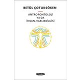 Antropontoloji ya da İnsan-Varlıkbilgisi - Betül Çotuksöken