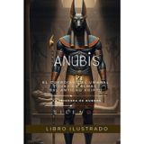 ANUBIS: El Guardián del Umbral y Juez de Almas del Antiguo Egipto