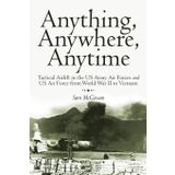 Anything, Anywhere, Anytime: Tactical Airlift in the US Army Air Forces and US Air Force from World War II to Vietnam